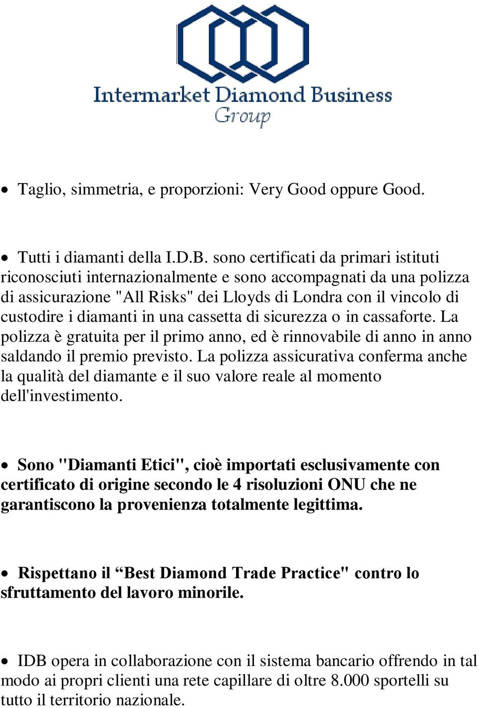 cassetta di sicurezza o in cassaforte. La polizza è gratuita per il primo anno, ed è rinnovabile di anno in anno saldando il premio previsto.