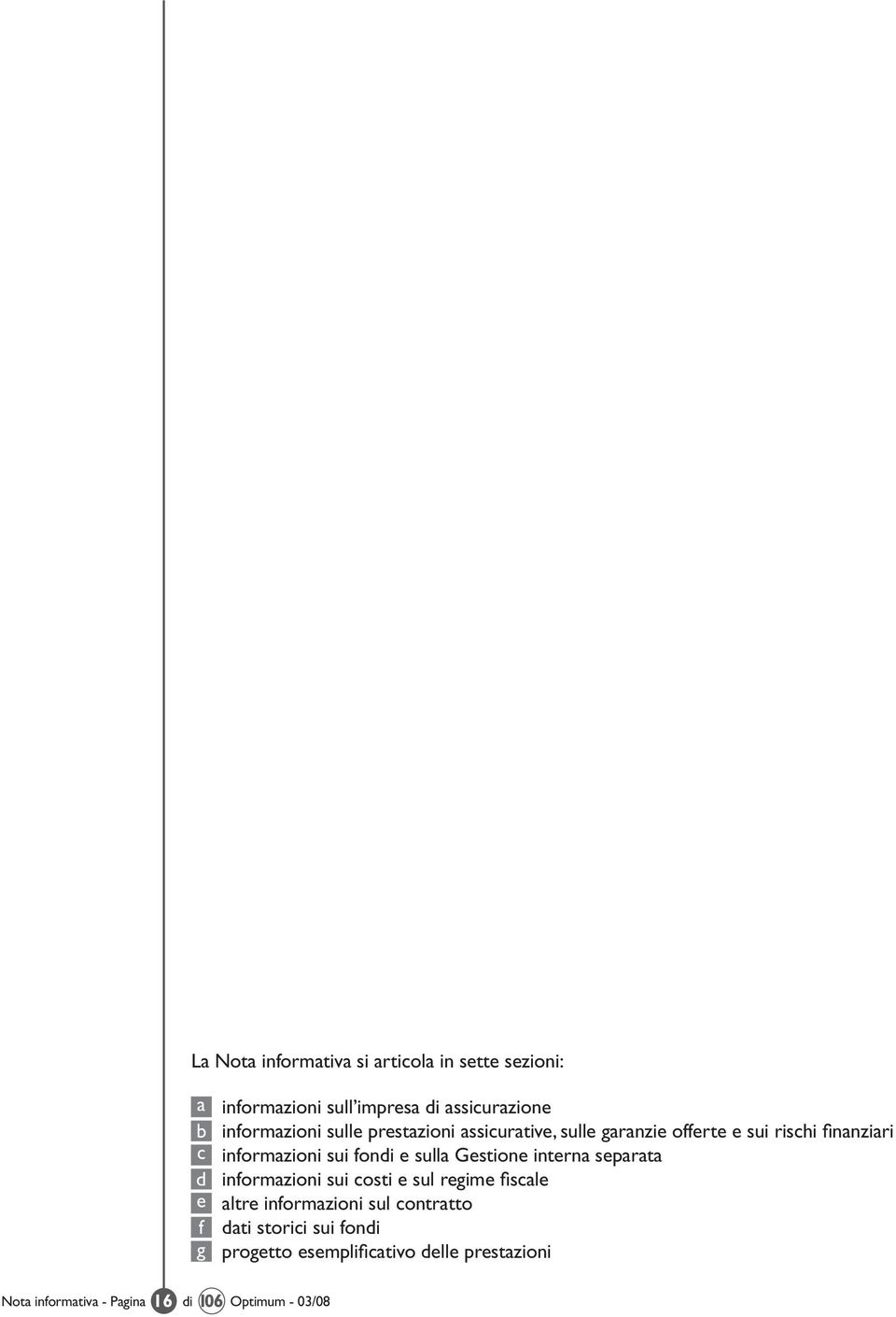 fondi e sulla Gestione interna separata informazioni sui costi e sul regime fiscale altre informazioni sul