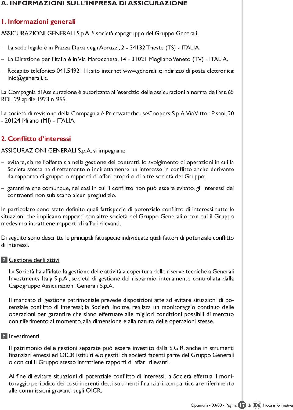 5492111; sito internet www.generali.it; indirizzo di posta elettronica: info@generali.it. La Compagnia di Assicurazione è autorizzata all esercizio delle assicurazioni a norma dell art.