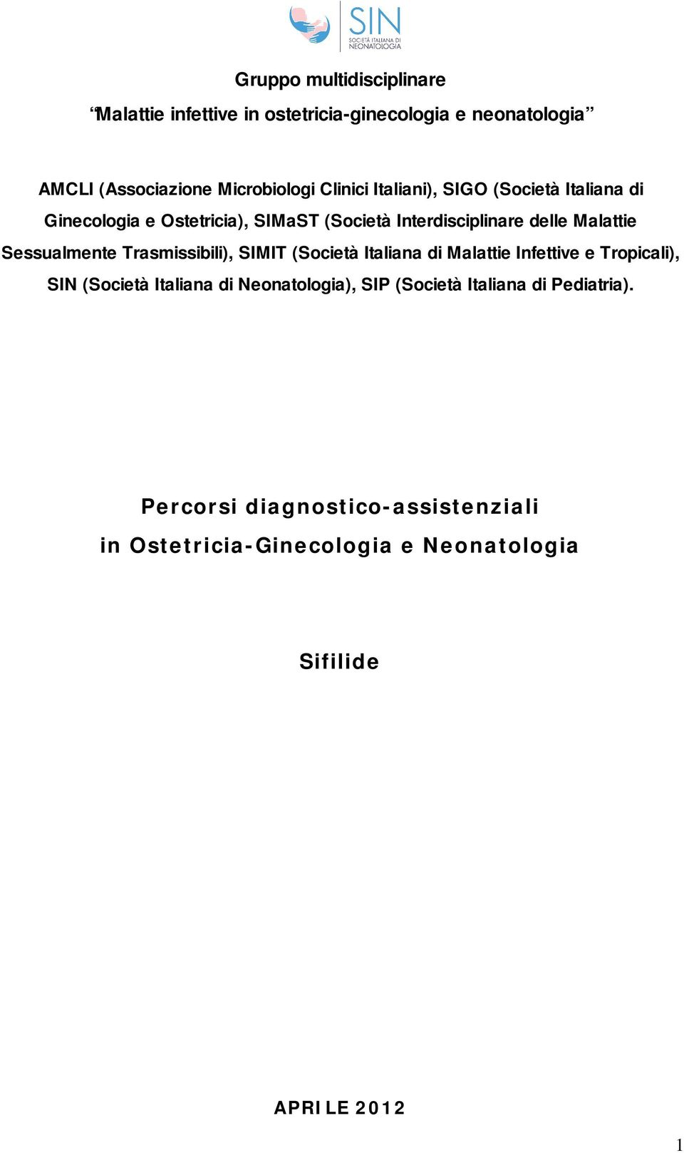 Trasmissibili), SIMIT (Società Italiana di Malattie Infettive e Tropicali), SIN (Società Italiana di Neonatologia), SIP