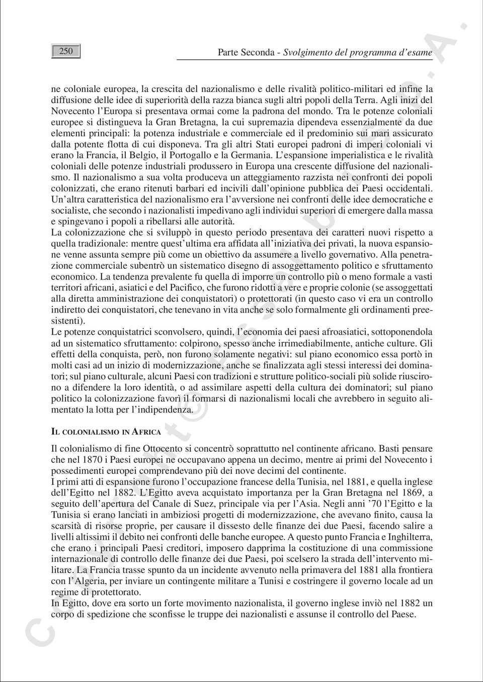 Tra le potenze coloniali europee si distingueva la Gran Bretagna, la cui supremazia dipendeva essenzialmente da due elementi principali: la potenza industriale e commerciale ed il predominio sui mari