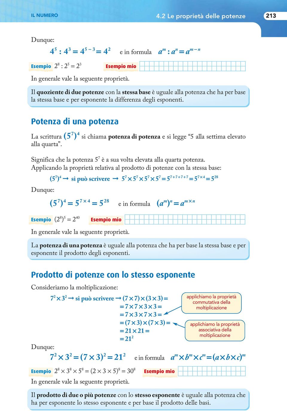 Potenza di una potenza La scrittura (5 7 ) 4 si chiama potenza di potenza e si legge 5 alla settima elevato alla quarta. Significa che la potenza 5 7 è a sua volta elevata alla quarta potenza.