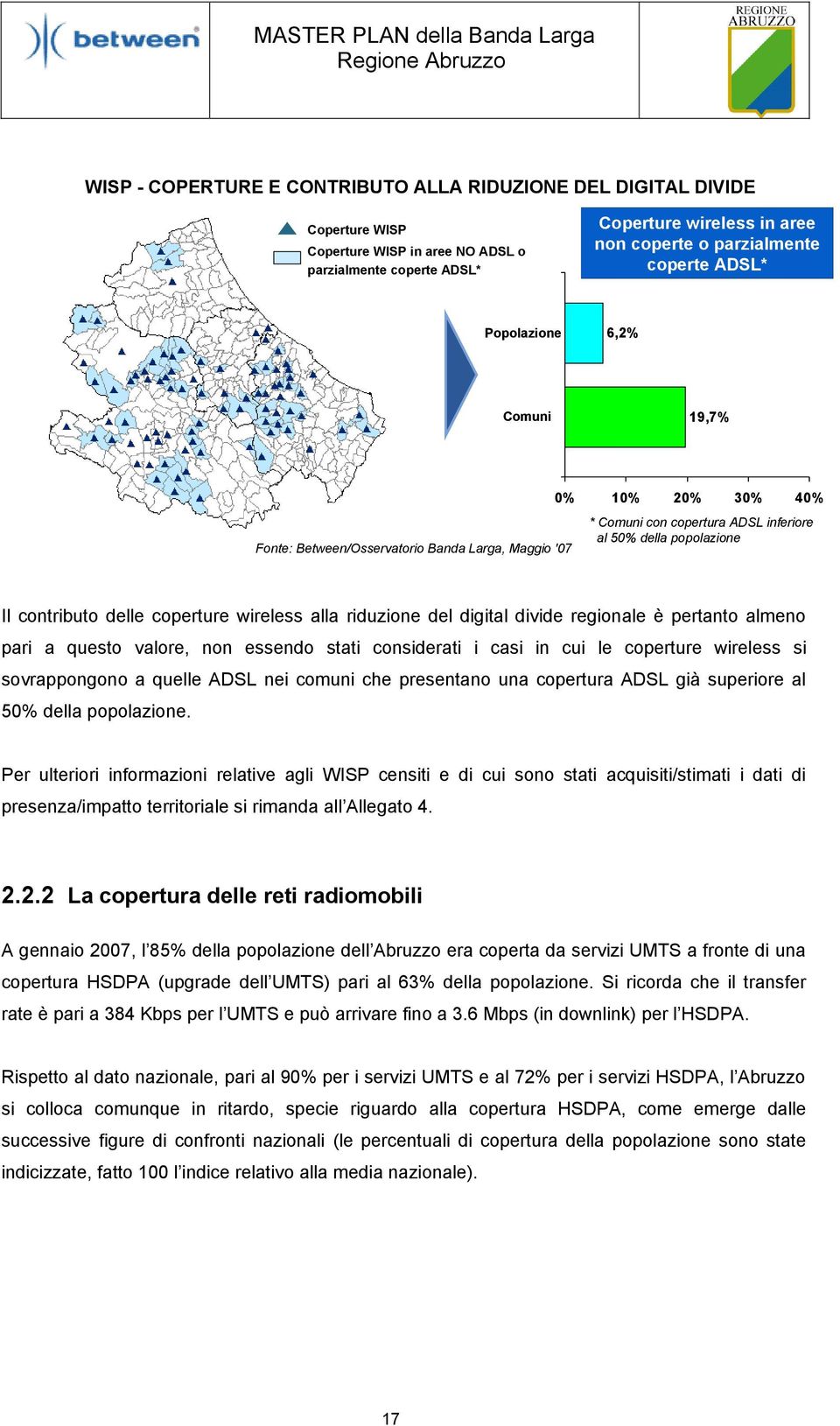 coperture wireless alla riduzione del digital divide regionale è pertanto almeno pari a questo valore, non essendo stati considerati i casi in cui le coperture wireless si sovrappongono a quelle ADSL