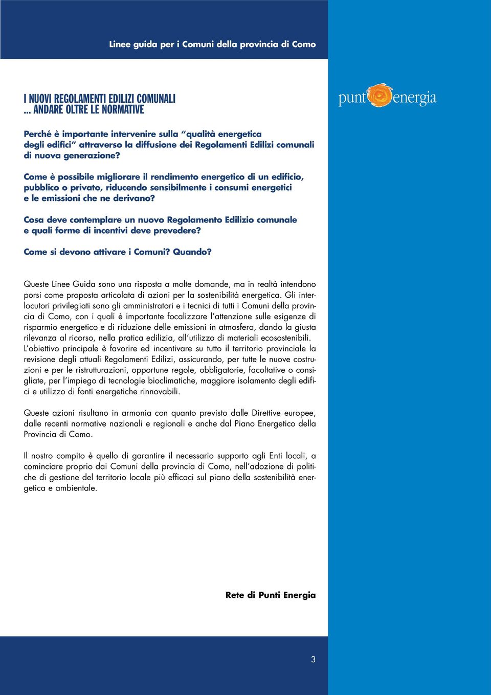 Come è possibile migliorare il rendimento energetico di un edificio, pubblico o privato, riducendo sensibilmente i consumi energetici e le emissioni che ne derivano?