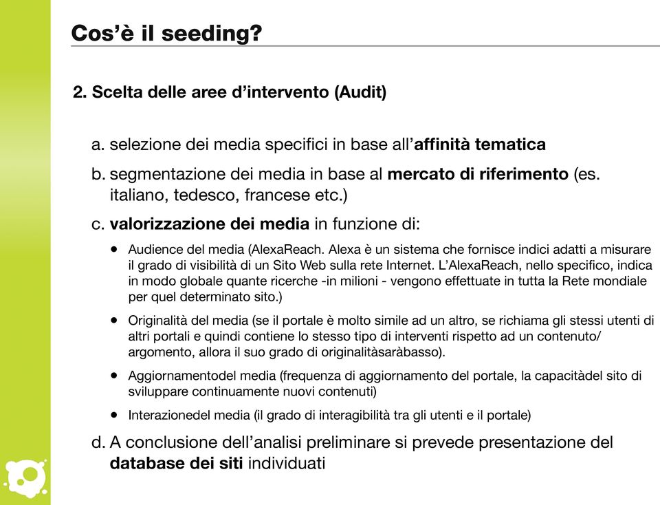 Alexa è un sistema che fornisce indici adatti a misurare il grado di visibilità di un Sito Web sulla rete Internet.