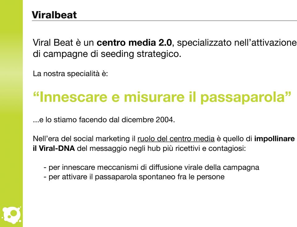 Nell era del social marketing il ruolo del centro media è quello di impollinare il Viral-DNA del messaggio negli hub