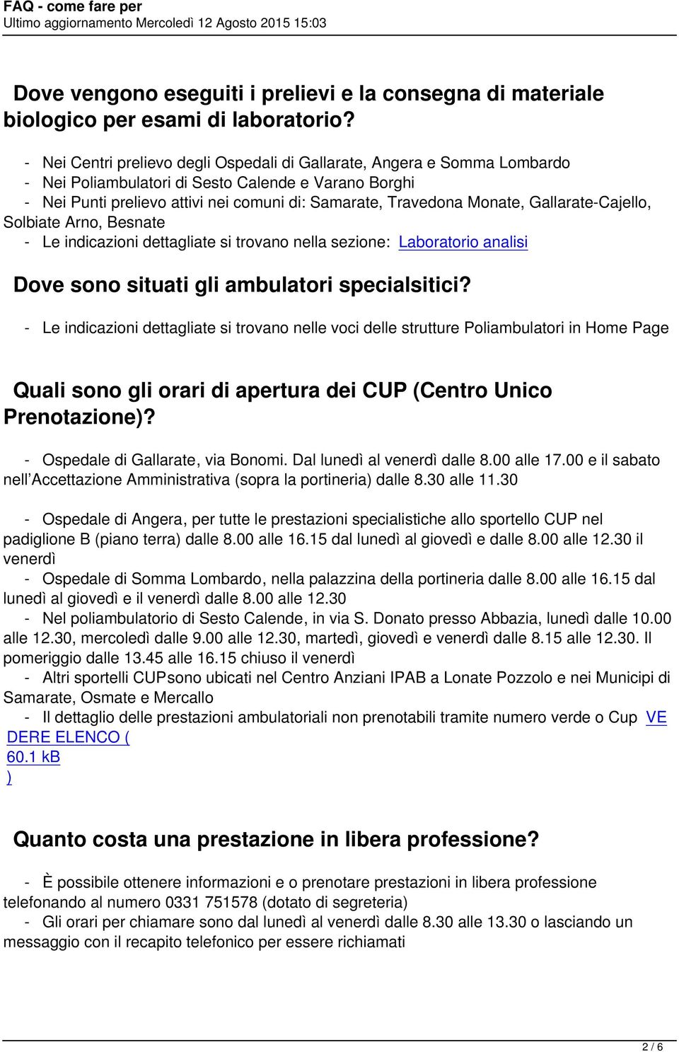 Gallarate-Cajello, Solbiate Arno, Besnate - Le indicazioni dettagliate si trovano nella sezione: Laboratorio analisi Dove sono situati gli ambulatori specialsitici?