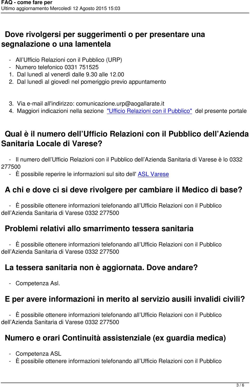 Maggiori indicazioni nella sezione "Ufficio Relazioni con il Pubblico" del presente portale Qual è il numero dell Ufficio Relazioni con il Pubblico dell Azienda Sanitaria Locale di Varese?