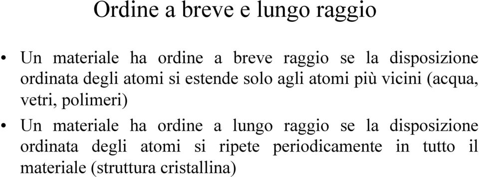 vetri, polimeri) Un materiale ha ordine a lungo raggio se la disposizione