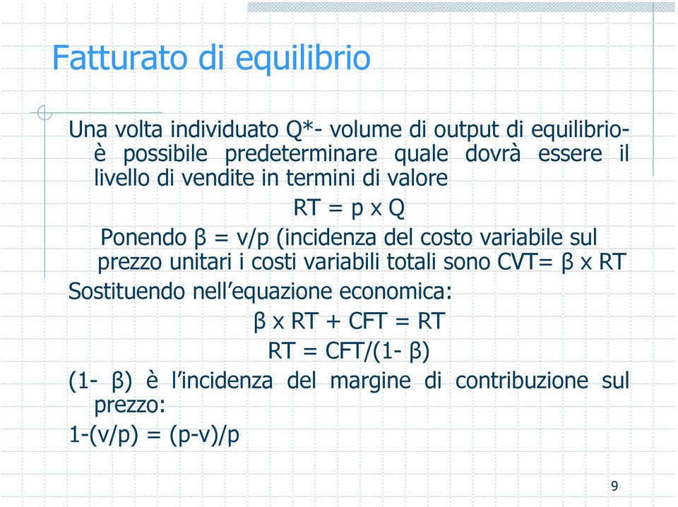 variabile sul prezzo unitari i costi variabili totali sono CVT= β x RT Sostituendo nell equazione economica: β