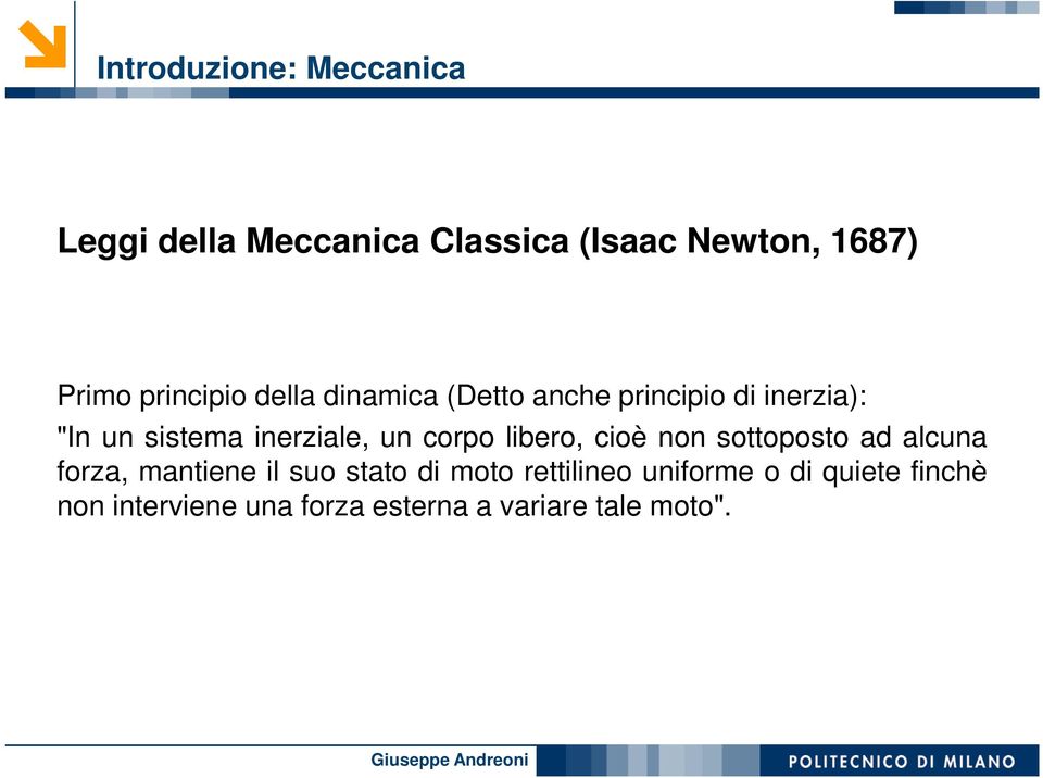 un corpo libero, cioè non sottoposto ad alcuna forza, mantiene il suo stato di moto