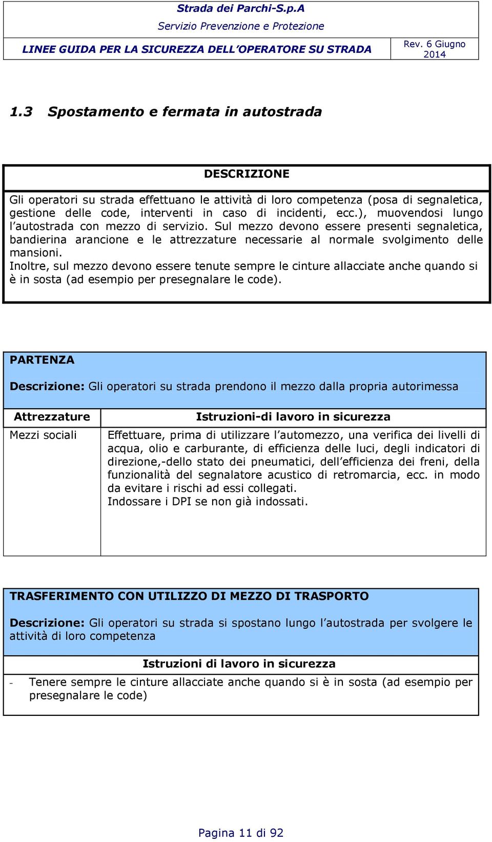 ), muovendosi lungo l autostrada con mezzo di servizio. Sul mezzo devono essere presenti segnaletica, bandierina arancione e le attrezzature necessarie al normale svolgimento delle mansioni.