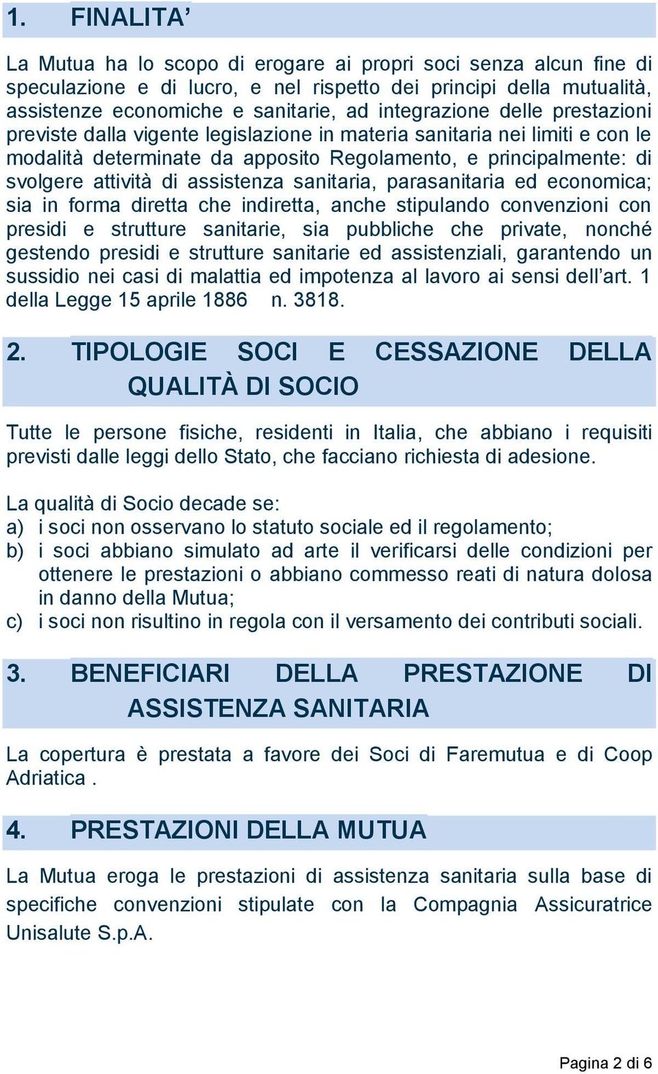 sanitaria, parasanitaria ed economica; sia in forma diretta che indiretta, anche stipulando convenzioni con presidi e strutture sanitarie, sia pubbliche che private, nonché gestendo presidi e