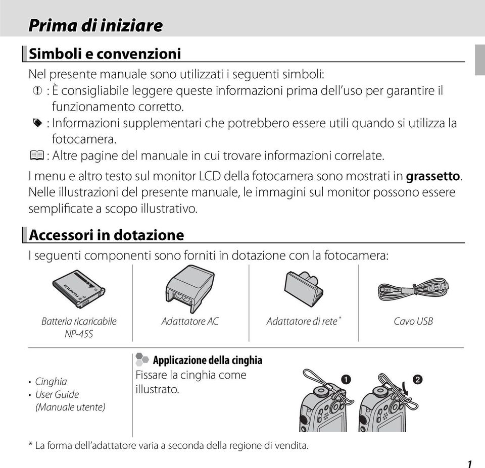 I menu e altro testo sul monitor LCD della fotocamera sono mostrati in grassetto. Nelle illustrazioni del presente manuale, le immagini sul monitor possono essere semplificate a scopo illustrativo.