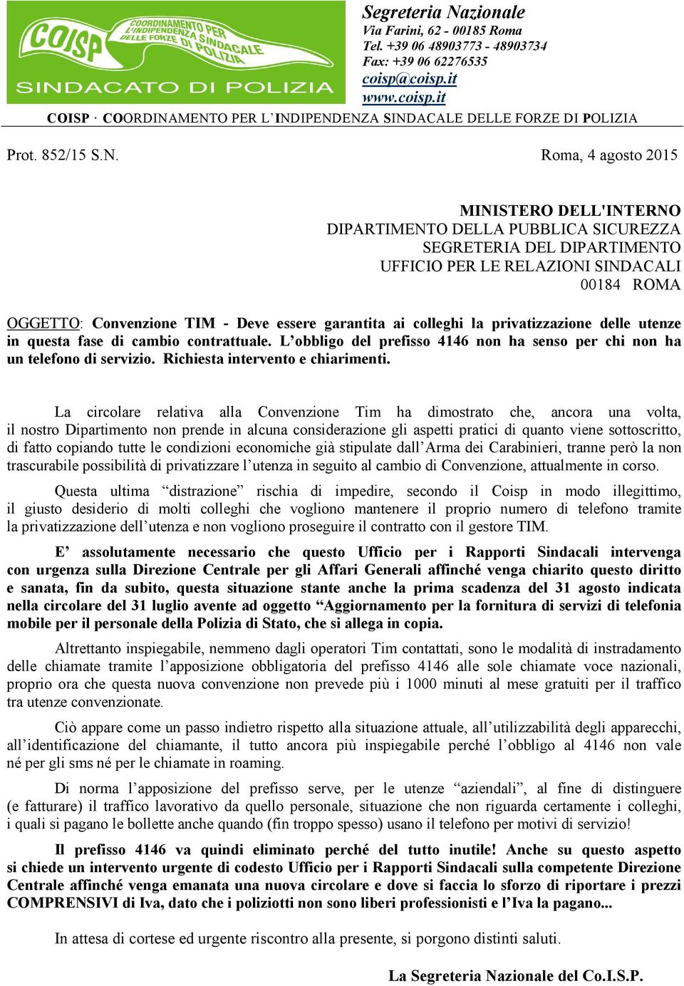 Roma, 4 agosto 2015 MINISTERO DELL'INTERNO DIPARTIMENTO DELLA PUBBLICA SICUREZZA SEGRETERIA DEL DIPARTIMENTO UFFICIO PER LE RELAZIONI SINDACALI 00184 ROMA OGGETTO: Convenzione TIM - Deve essere