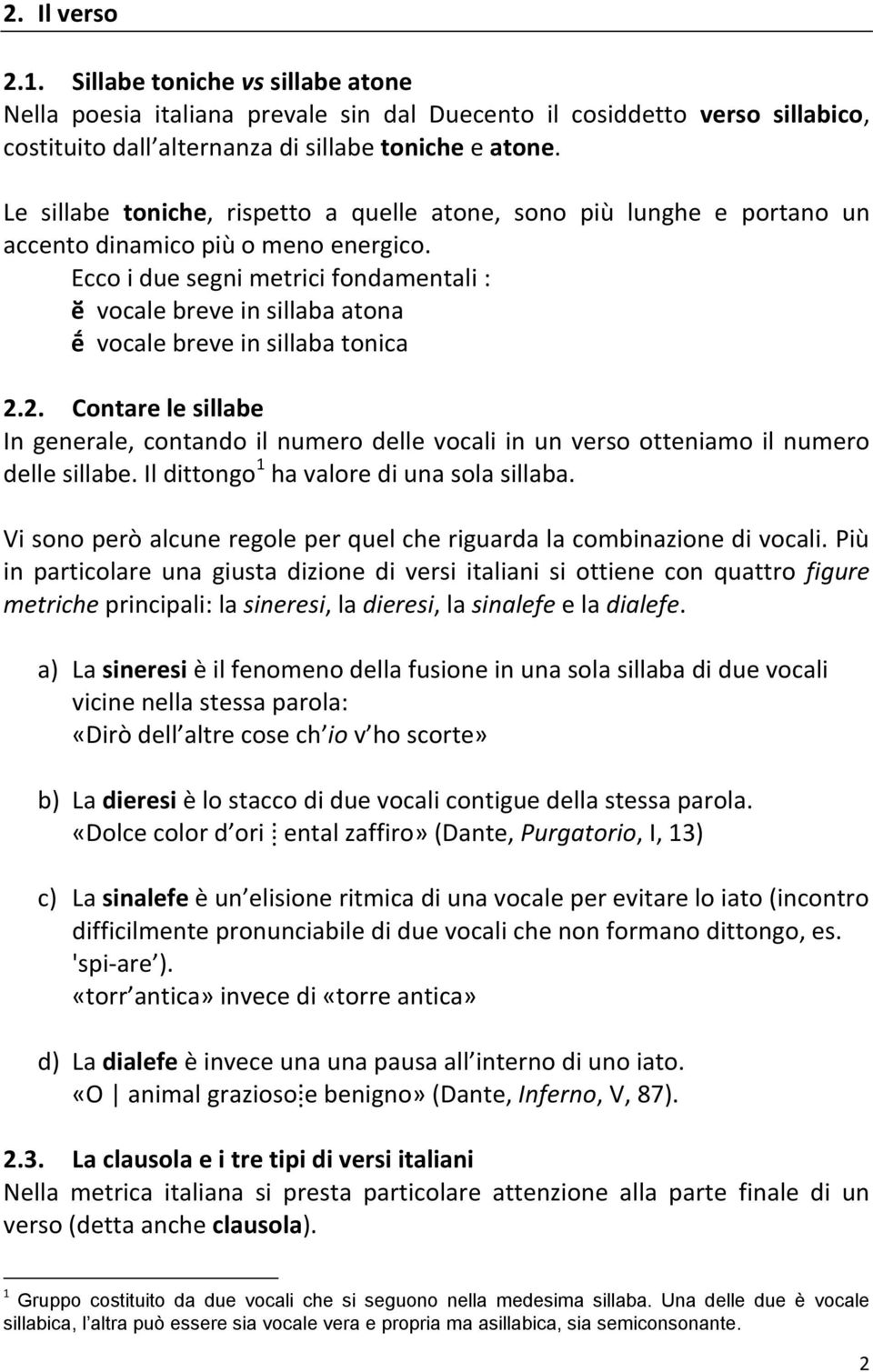 Ecco i due segni metrici fondamentali : ӗ vocale breve in sillaba atona ḗ vocale breve in sillaba tonica 2.