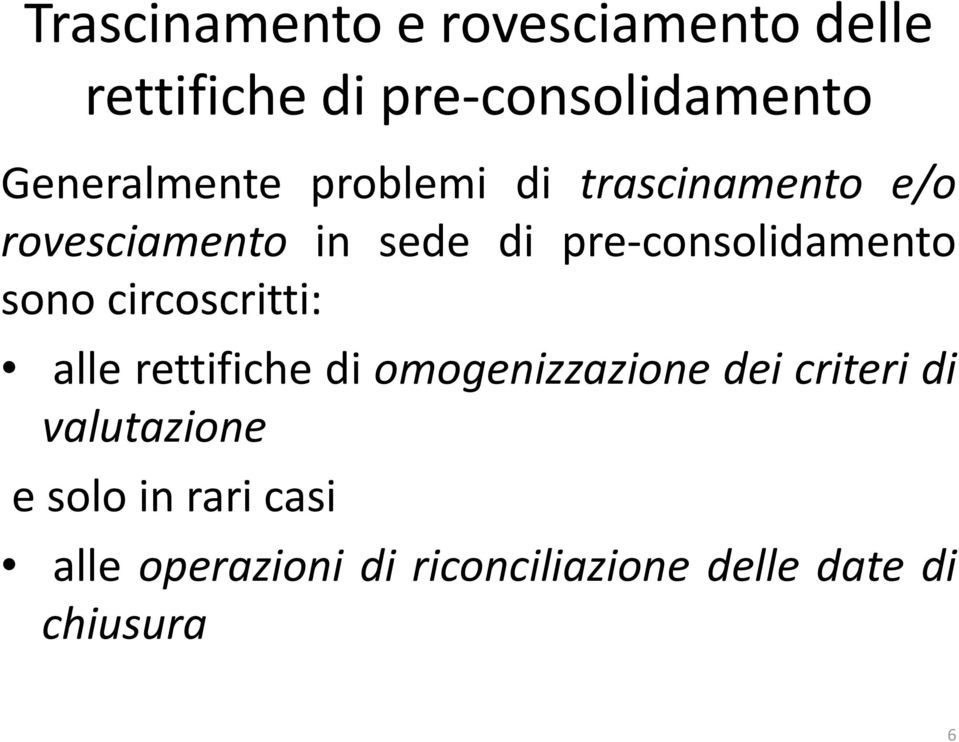 consolidamento sono circoscritti: alle rettifiche di omogenizzazione dei