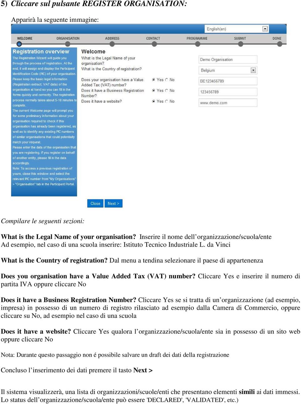 Dal menu a tendina selezionare il paese di appartenenza Does you organisation have a Value Added Tax (VAT) number?