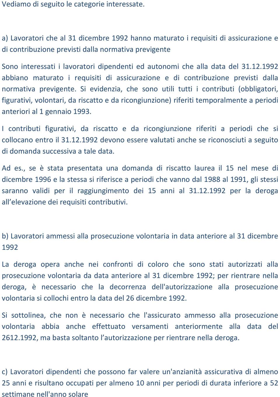 data del 31.12.1992 abbiano maturato i requisiti di assicurazione e di contribuzione previsti dalla normativa previgente.