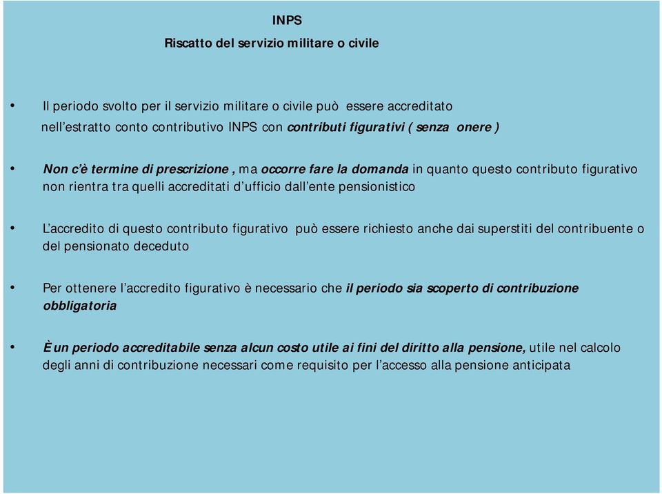 contributo figurativo può essere richiesto anche dai superstiti del contribuente o del pensionato deceduto Per ottenere l accredito figurativo è necessario che il periodo sia scoperto di