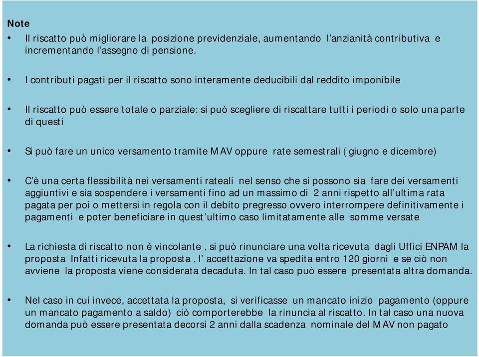 questi Si può fare un unico versamento tramite MAV oppure rate semestrali ( giugno e dicembre) C è una certa flessibilità nei versamenti rateali nel senso che si possono sia fare dei versamenti