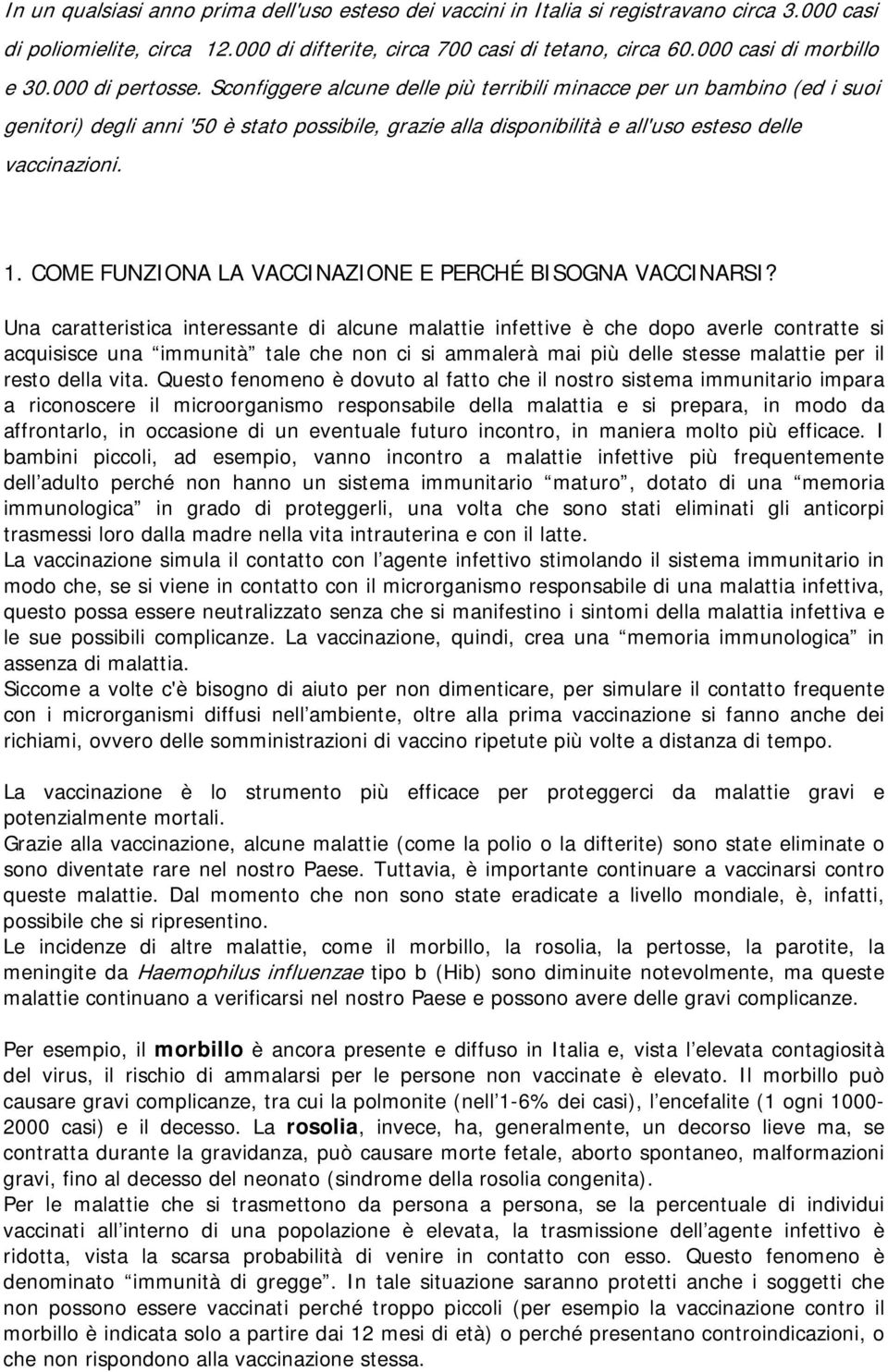 Sconfiggere alcune delle più terribili minacce per un bambino (ed i suoi genitori) degli anni '50 è stato possibile, grazie alla disponibilità e all'uso esteso delle vaccinazioni. 1.