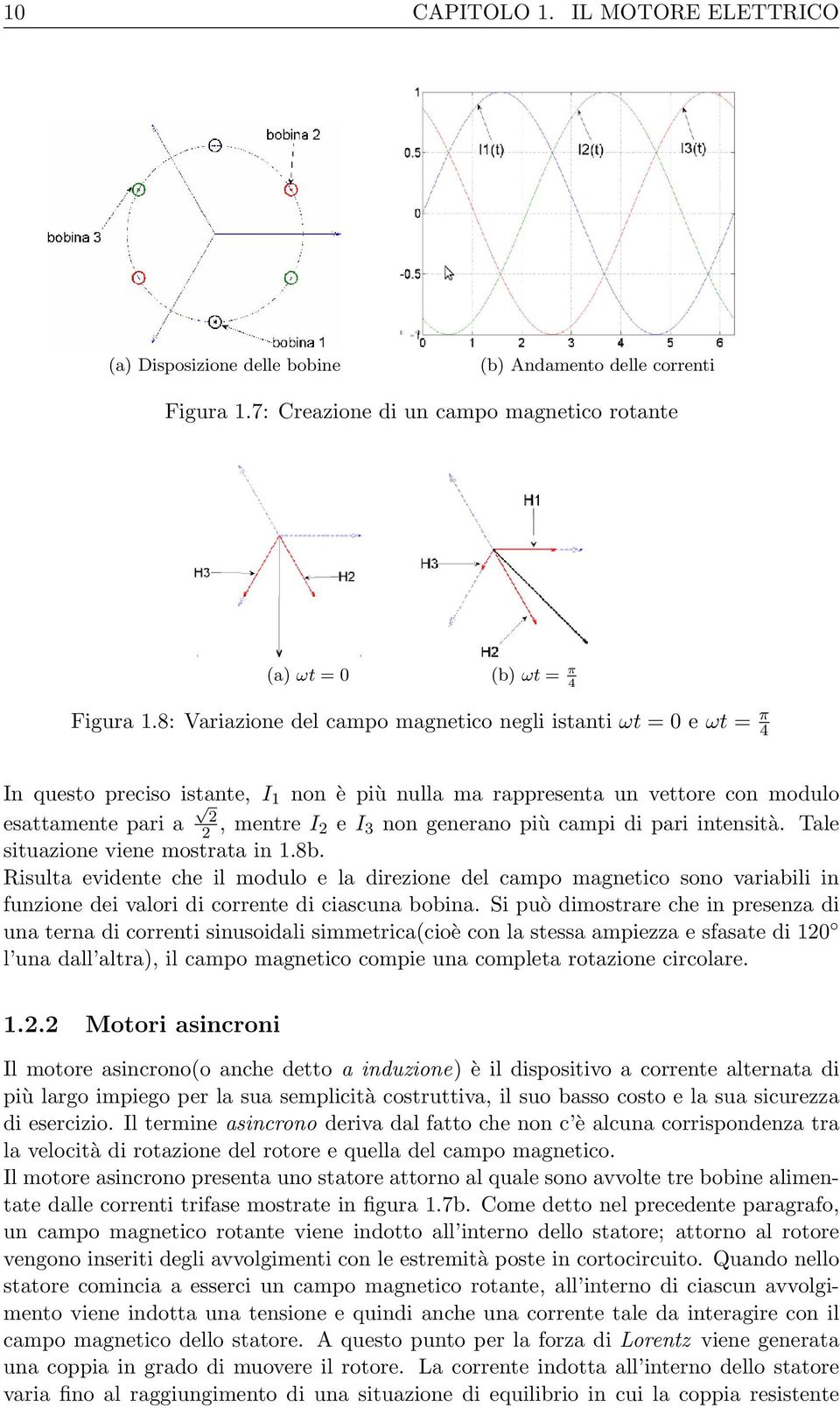 generano più campi di pari intensità. Tale situazione viene mostrata in 1.8b.