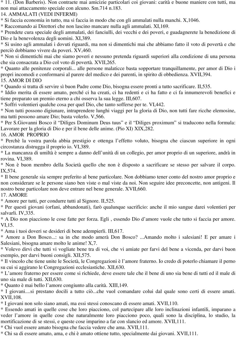 * Prendete cura speciale degli ammalati, dei fanciulli, dei vecchi e dei poveri, e guadagnerete la benedizione di Dio e la benevolenza degli uomini. XI,389.