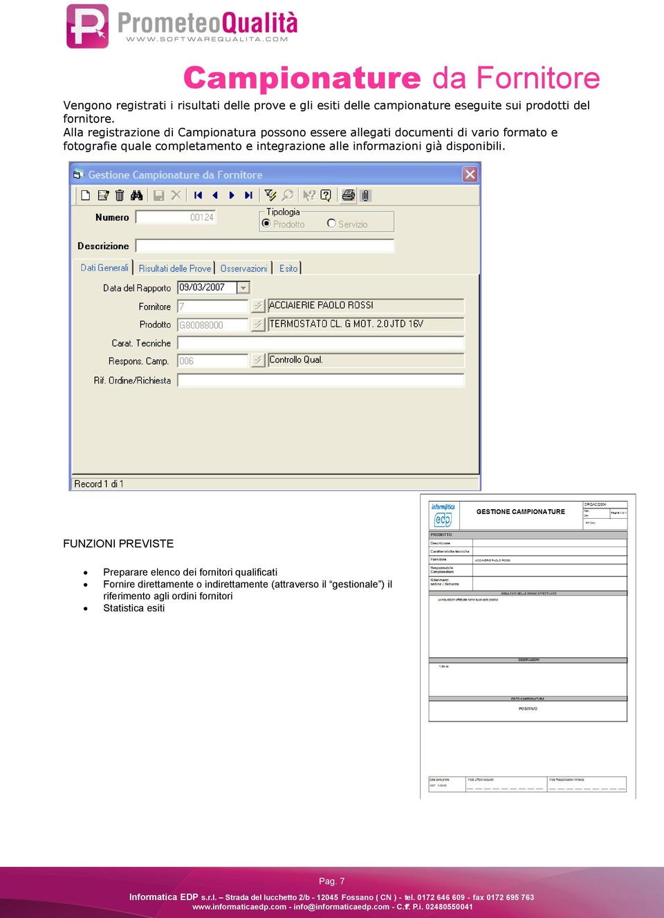 Alla registrazione di Campionatura possono essere allegati documenti di vario formato e fotografie quale completamento