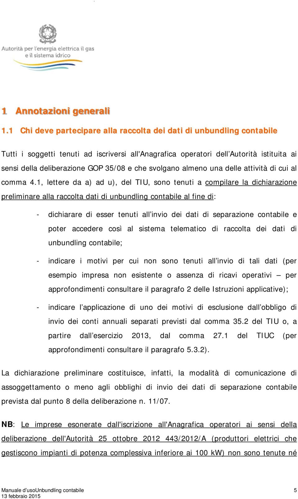 che svolgano almeno una delle attività di cui al comma 4.