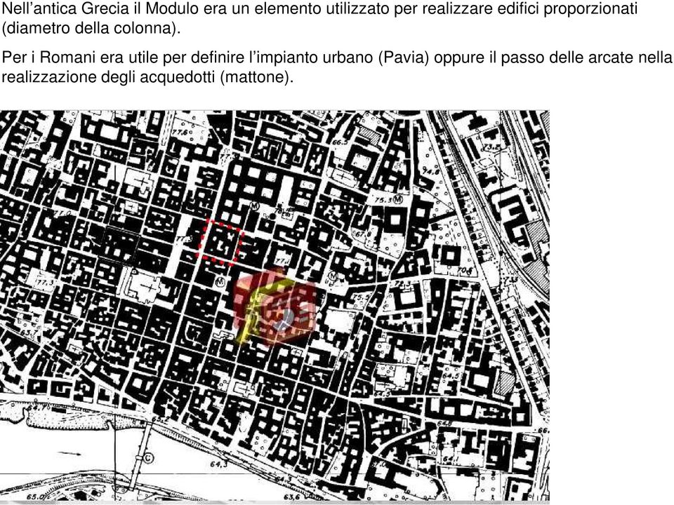 Per i Romani era utile per definire l impianto urbano (Pavia)