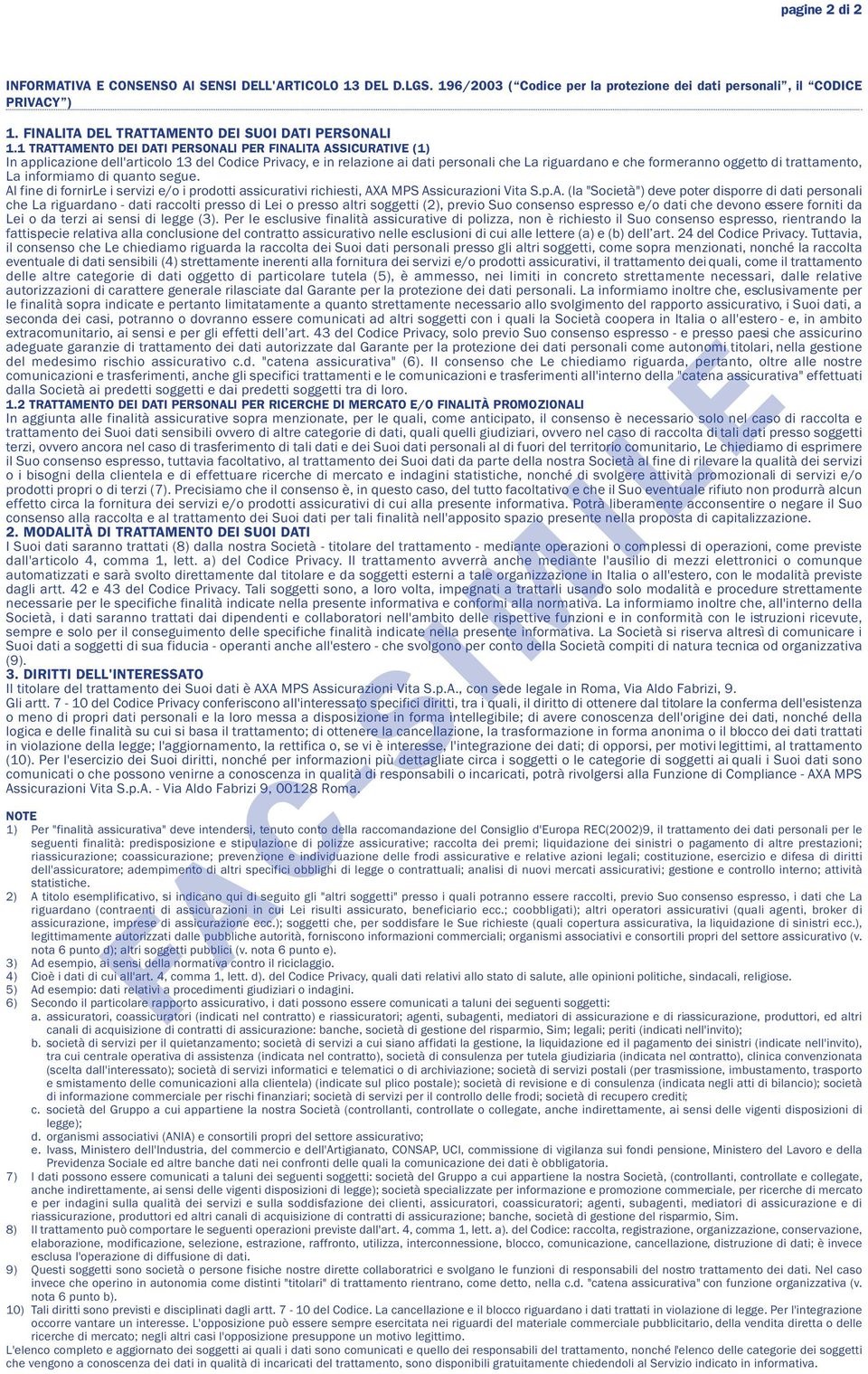 1 TRATTAMENTO DEI DATI PERSONALI PER FINALITA ASSICURATIVE (1) In applicazione dell'articolo 13 del Codice Privacy, e in relazione ai dati personali che La riguardano e che formeranno oggetto di