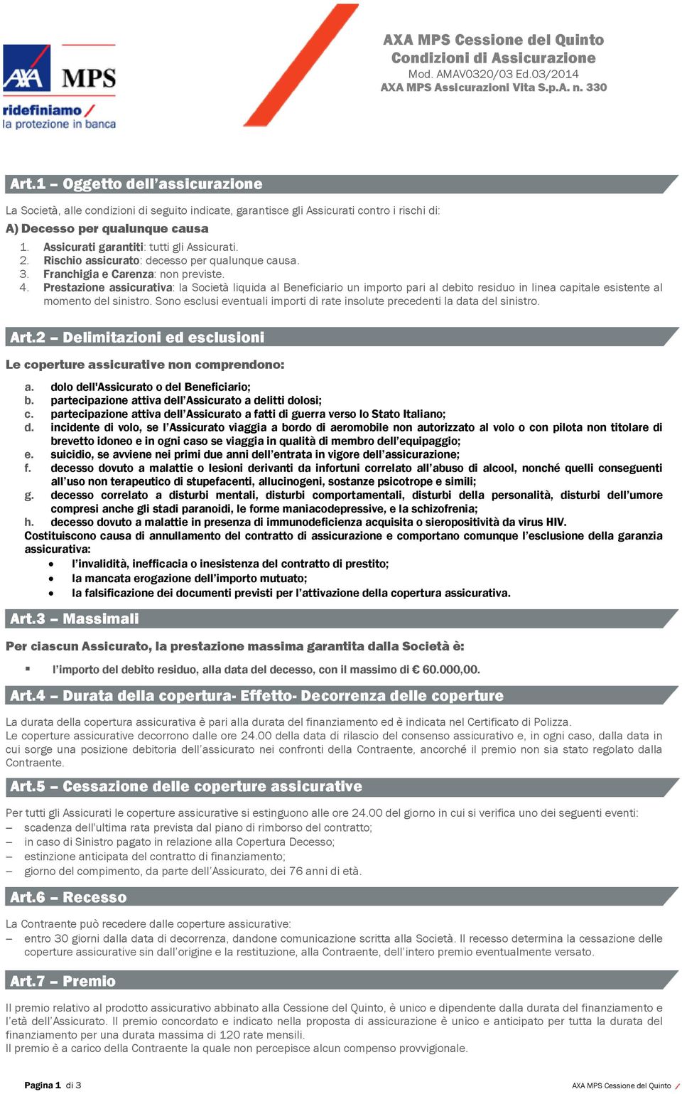 Assicurati garantiti: tutti gli Assicurati. 2. Rischio assicurato: decesso per qualunque causa. 3. Franchigia e Carenza: non previste. 4.