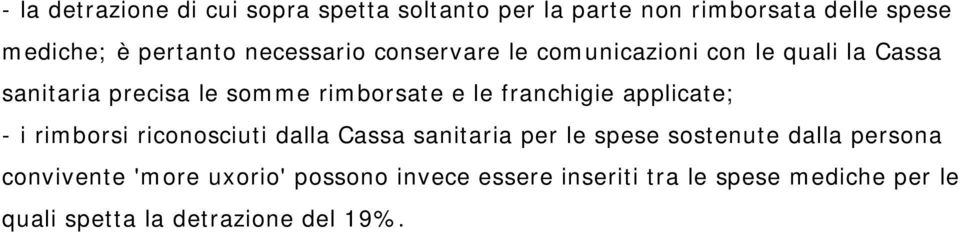 franchigie applicate; - i rimborsi riconosciuti dalla Cassa sanitaria per le spese sostenute dalla persona