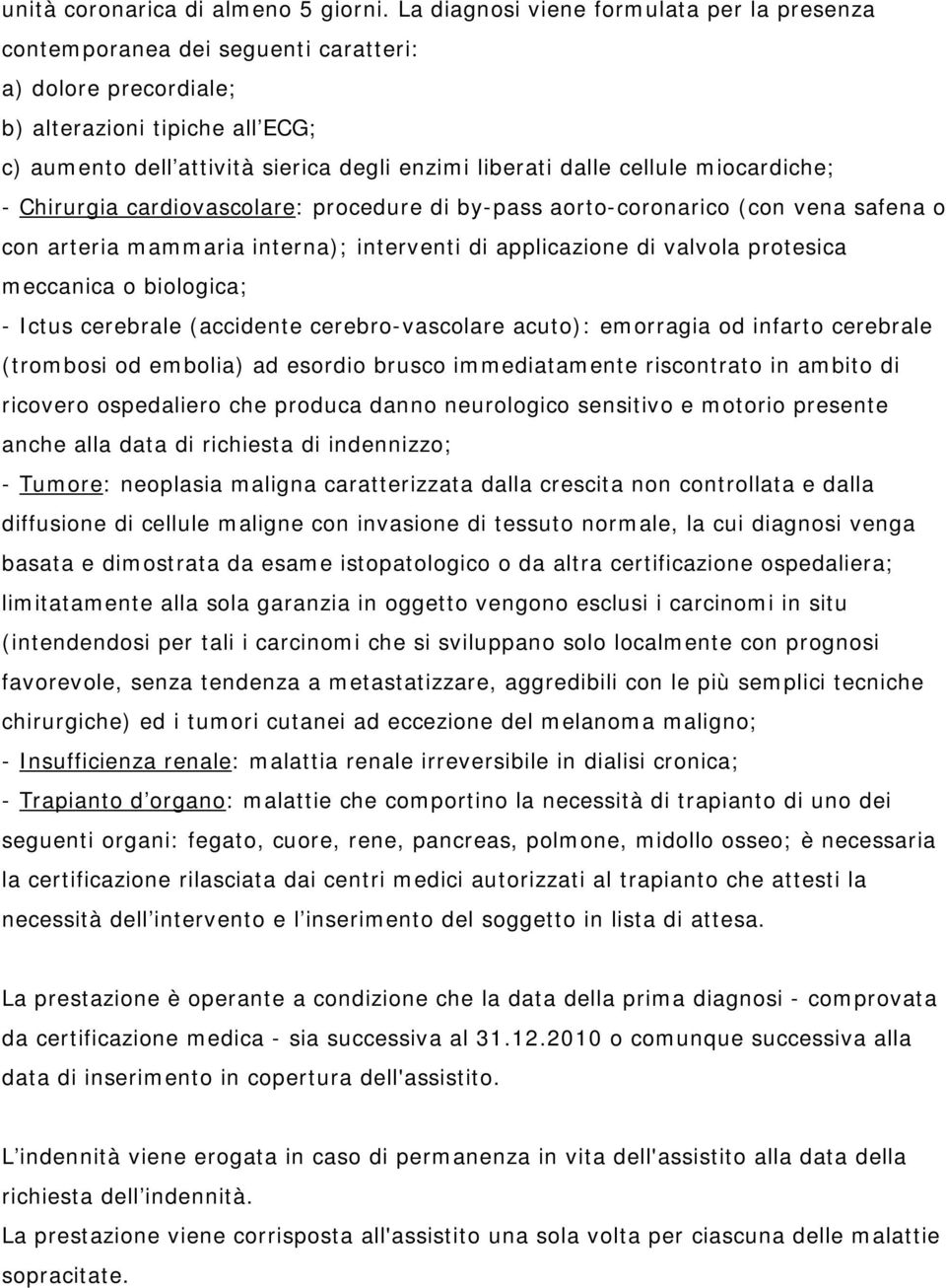 cellule miocardiche; - Chirurgia cardiovascolare: procedure di by-pass aorto-coronarico (con vena safena o con arteria mammaria interna); interventi di applicazione di valvola protesica meccanica o