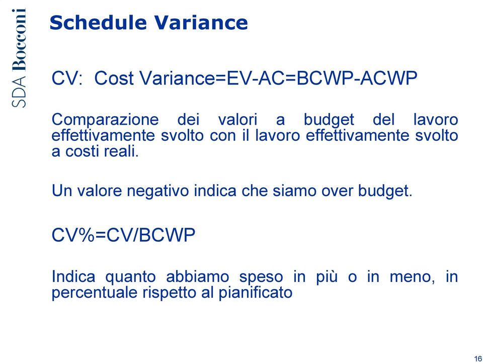 costi reali. Un valore negativo indica che siamo over budget.