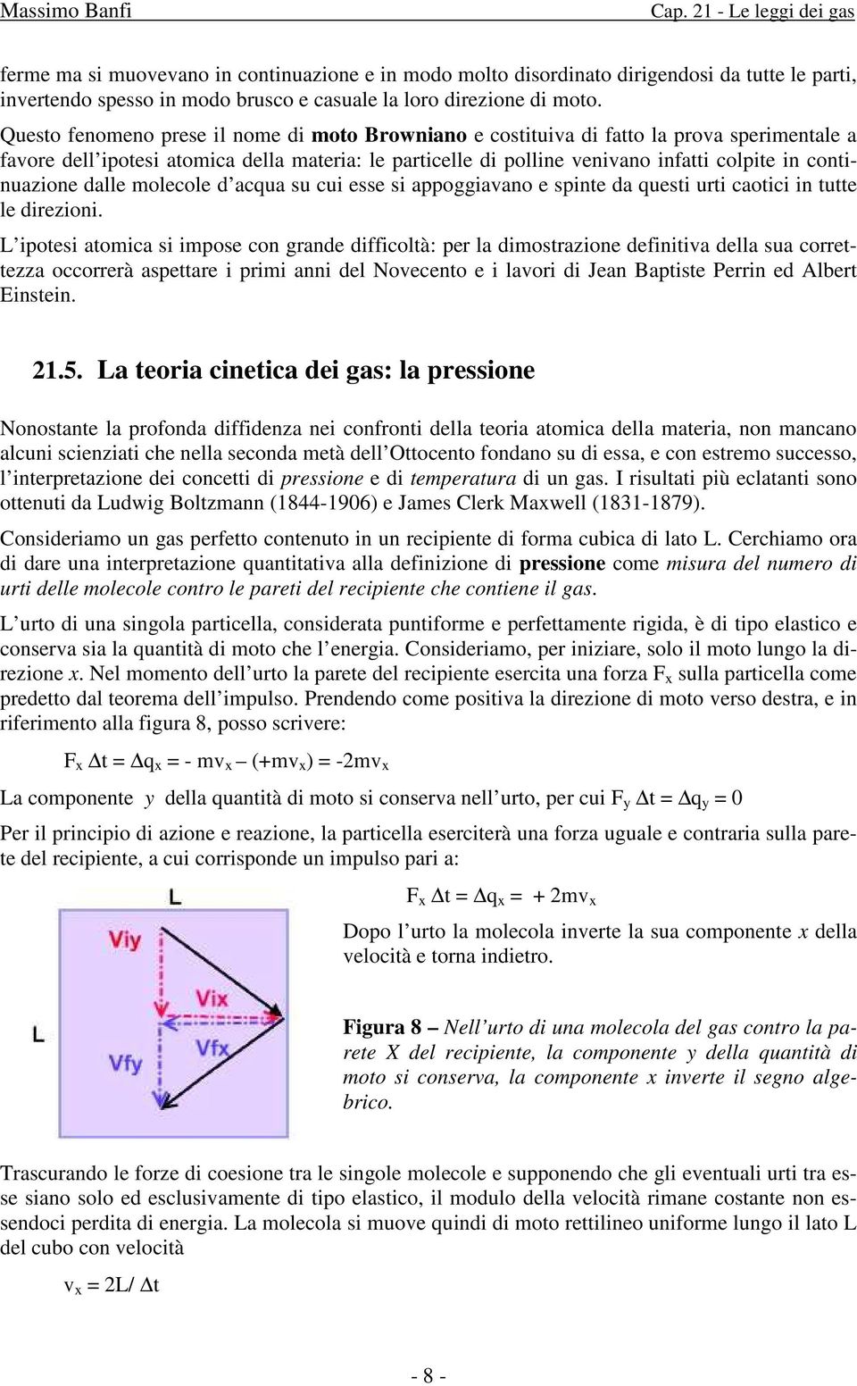 continuazione dalle molecole d acqua su cui esse si appoggiavano e spinte da questi urti caotici in tutte le direzioni.