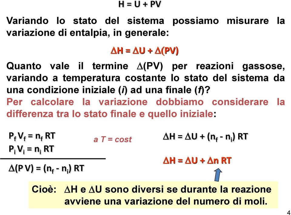 Per calcolare la variazione dobbiamo considerare la differenza tra lo stato finale e quello iniziale: P f V f = n f RT P i V i = n i RT D(P V) =