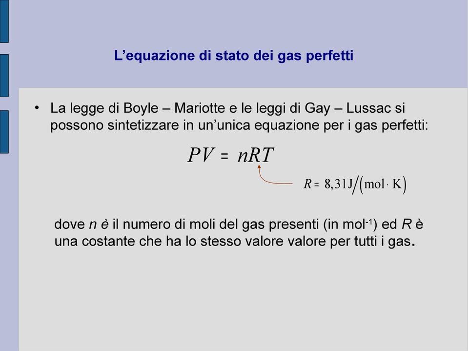 perfetti: PV = nrt ( R = 8,31J mol K ) dove n è il numero di moli del gas