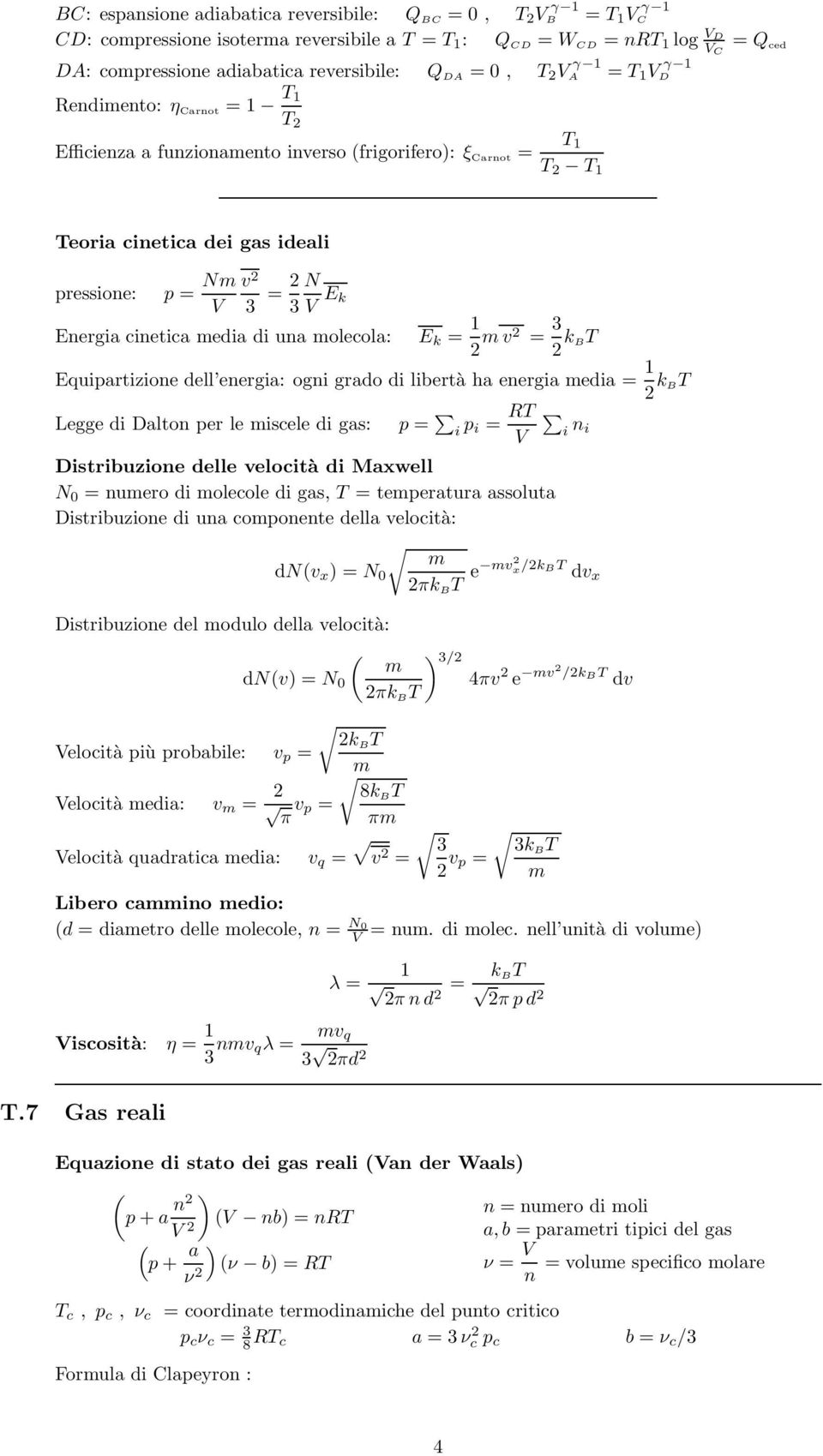 Energia cinetica media di una molecola: E k = 1 2 m v2 = 3 2 k BT Equipartizione dell energia: ogni grado di libertà ha energia media = 1 2 k BT Legge di Dalton per le miscele di gas: p = i p i = RT