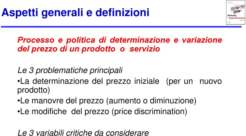 prezzo iniziale (per un nuovo prodotto) Le manovre del prezzo (aumento o diminuzione)