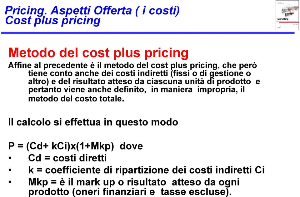 conto anche dei costi indiretti (fissi o di gestione o altro) e del risultato atteso da ciascuna unità di prodotto e pertanto viene anche