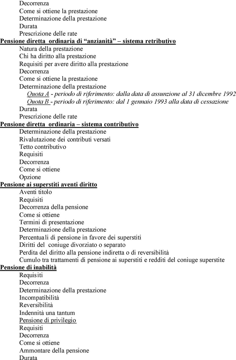 dicembre 1992 Quota B - periodo di riferimento: dal 1 gennaio 1993 alla data di cessazione Durata Prescrizione delle rate Pensione diretta ordinaria sistema contributivo Determinazione della