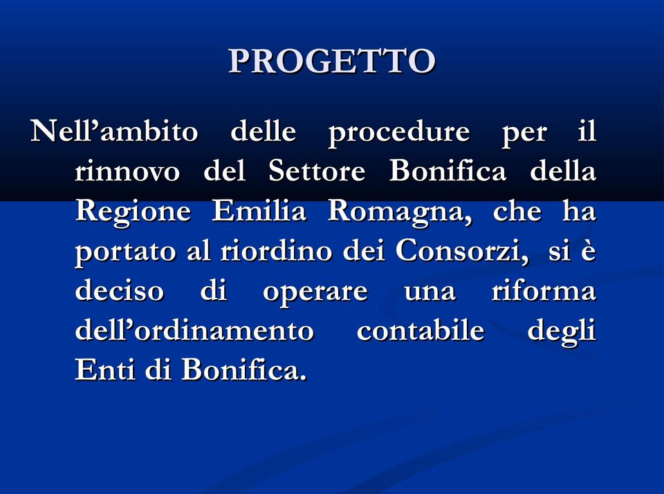 portato al riordino dei Consorzi, si è deciso di operare