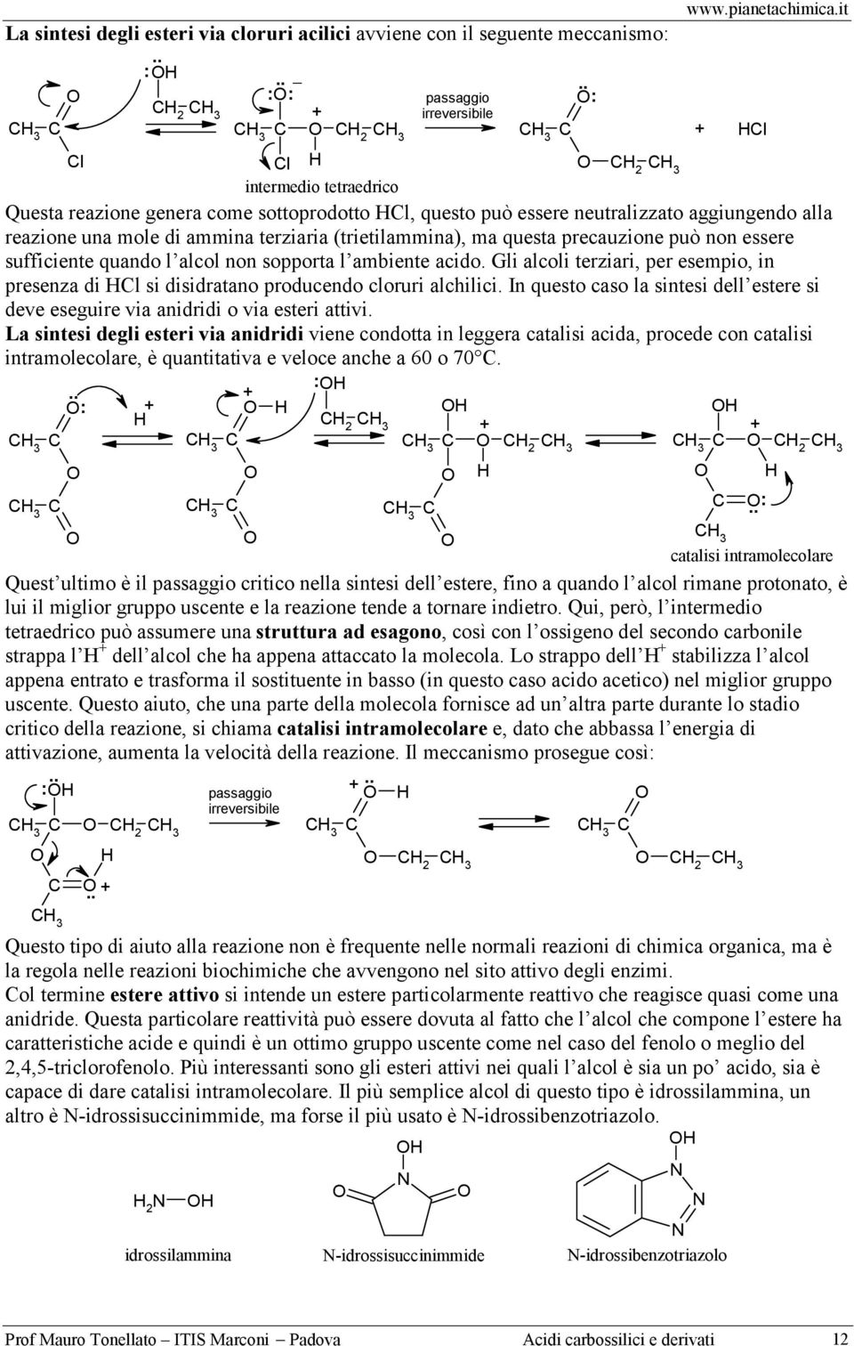 sufficiente quando l alcol non sopporta l ambiente acido. Gli alcoli terziari, per esempio, in presenza di l si disidratano producendo cloruri alchilici.