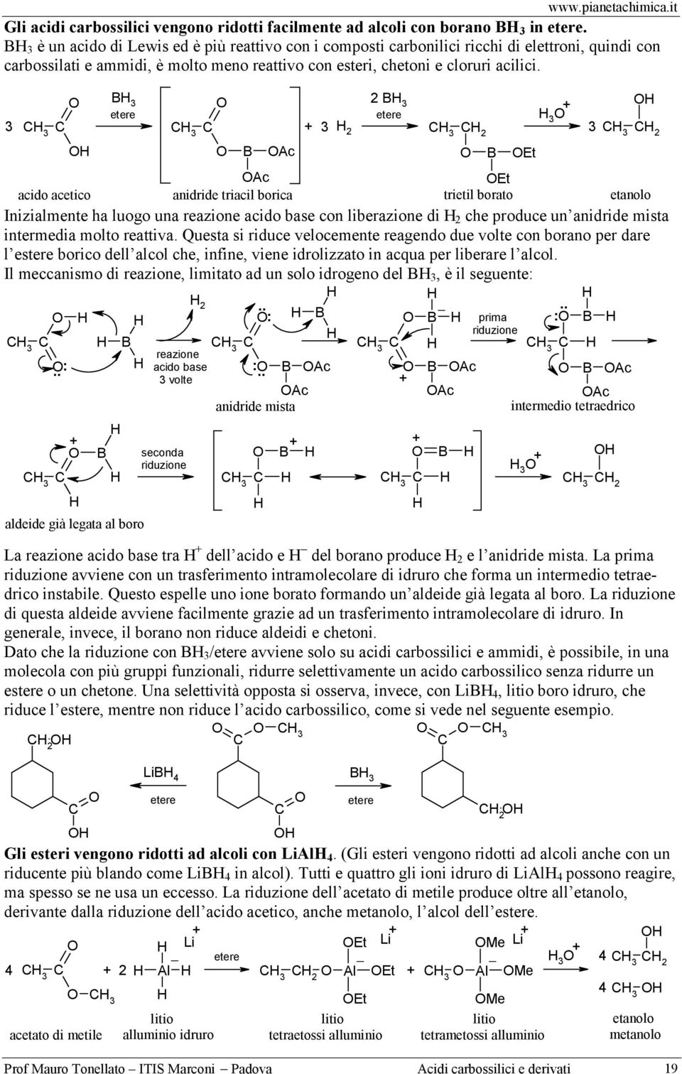 3 3 2 B Ac acido acetico B 3 Ac anidride triacil borica 2 B 3 2 B Et Et trietil borato 3 3 2 etanolo Inizialmente ha luogo una reazione acido base con liberazione di 2 che produce un anidride mista