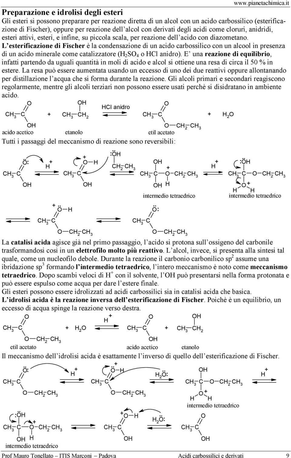 L esterificazione di Fischer è la condensazione di un acido carbossilico con un alcool in presenza di un acido minerale come catalizzatore ( 2 S 4 o l anidro).