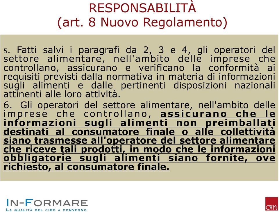 normativa in materia di informazioni sugli alimenti e dalle pertinenti disposizioni nazionali attinenti alle loro attività. 6.