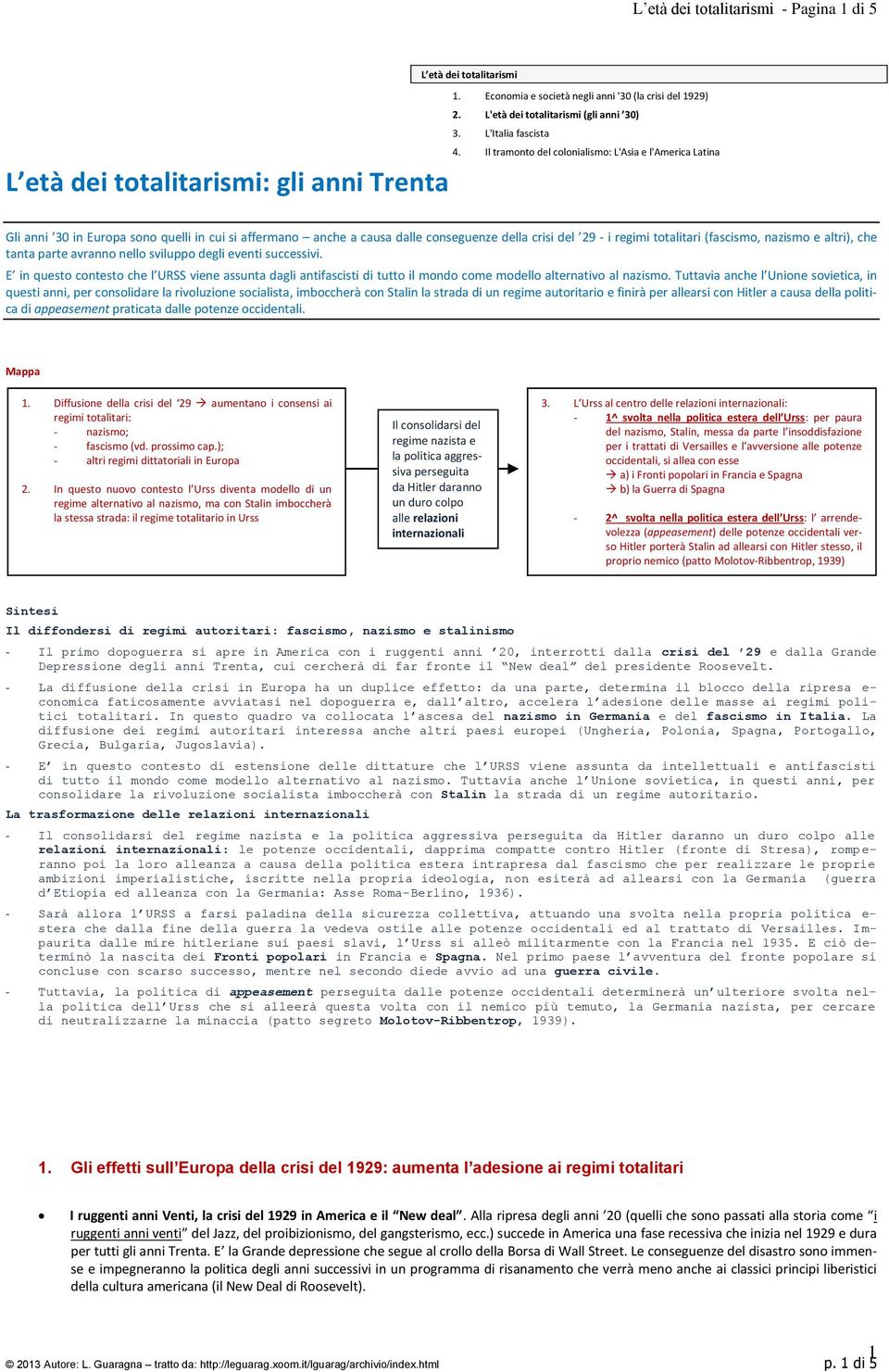 29 - i regimi totalitari (fascismo, nazismo e altri), che tanta parte avranno nello sviluppo degli eventi successivi.