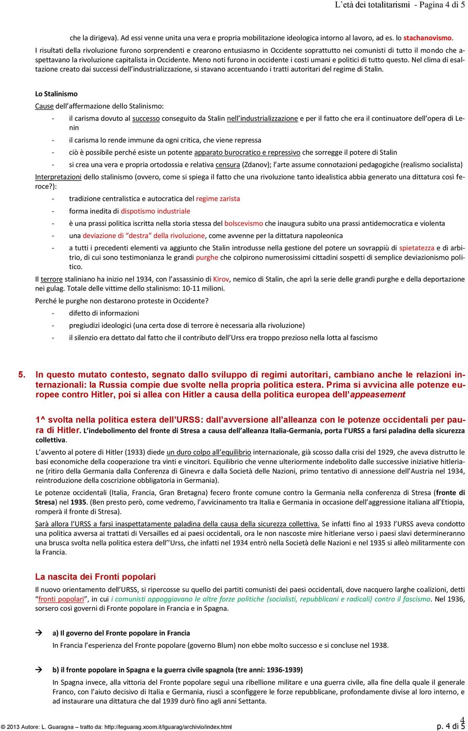 Meno noti furono in occidente i costi umani e politici di tutto questo.